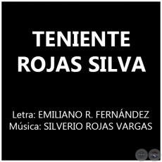 TENIENTE ROJAS SILVA - Música de SILVERIO ROJAS VARGAS